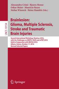 Brainlesion: Glioma, Multiple Sclerosis, Stroke and Traumatic Brain Injuries〈1st ed. 2016〉 : Second International Workshop, BrainLes 2016, with the Challenges on BRATS, ISLES and mTOP 2016, Held in Conjunction with MICCAI 2016, Athens, Greece, October 17, 2016, Revised Selected Papers