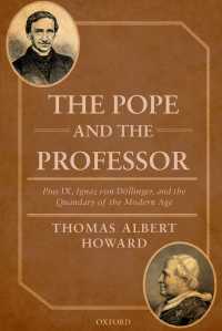 The Pope and the Professor : Pius IX, Ignaz von Döllinger, and the Quandary of the Modern Age