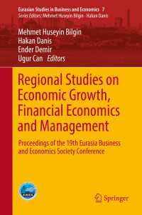 Regional Studies on Economic Growth, Financial Economics and Management〈1st ed. 2017〉 : Proceedings of the 19th Eurasia Business and Economics Society Conference