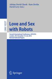 Love and Sex with Robots〈1st ed. 2017〉 : Second International Conference, LSR 2016, London, UK, December 19-20, 2016, Revised Selected Papers