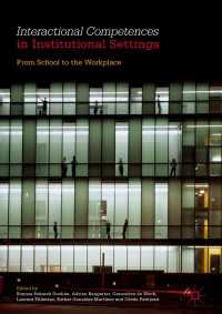 Interactional Competences in Institutional Settings〈1st ed. 2017〉 : From School to the Workplace