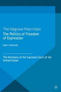 表現の自由の政治学：米国最高裁の判例検証<br>The Politics of Freedom of Expression〈2013〉 : The Decisions of the Supreme Court of the United States