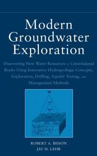 最新地下水調査法<br>Modern Groundwater Exploration : Discovering New Water Resources in Consolidated Rocks Using Innovative Hydrogeologic Concepts, Exploration, Drilling, Aquifer Testing and Management Methods