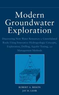 最新地下水調査法<br>Modern Groundwater Exploration : Discovering New Water Resources in Consolidated Rocks Using Innovative Hydrogeologic Concepts, Exploration, Drilling, Aquifer Testing and Management Methods