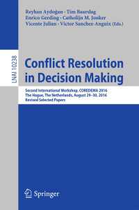 Conflict Resolution in Decision Making〈1st ed. 2017〉 : Second International Workshop, COREDEMA 2016, The Hague, The Netherlands, August 29-30, 2016, Revised Selected Papers