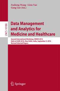 Data Management and Analytics for Medicine and Healthcare〈1st ed. 2017〉 : Second International Workshop, DMAH 2016, Held at VLDB 2016, New Delhi, India, September 9, 2016, Revised Selected Papers