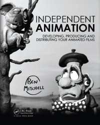 独立系アニメーション映画製作・配給ガイド<br>Independent Animation : Developing, Producing and Distributing Your Animated Films