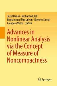 Advances in Nonlinear Analysis via the Concept of Measure of Noncompactness〈1st ed. 2017〉