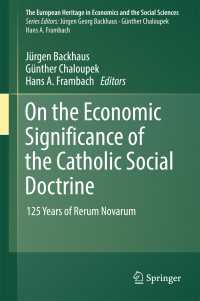 On the Economic Significance of the Catholic Social Doctrine〈1st ed. 2017〉 : 125 Years of Rerum Novarum
