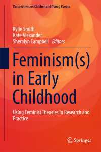 幼児期のフェミニズム：調査、政策と教育<br>Feminism(s) in Early Childhood〈1st ed. 2017〉 : Using Feminist Theories in Research and Practice