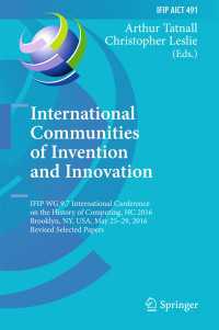 International Communities of Invention and Innovation〈1st ed. 2016〉 : IFIP WG 9.7 International Conference on the History of Computing, HC 2016, Brooklyn, NY, USA, May 25-29, 2016, Revised Selected Papers