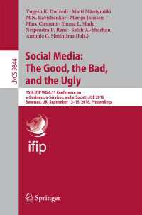 Social Media: The Good, the Bad, and the Ugly〈1st ed. 2016〉 : 15th IFIP WG 6.11 Conference on e-Business, e-Services, and e-Society, I3E 2016, Swansea, UK, September 13–15, 2016, Proceedings