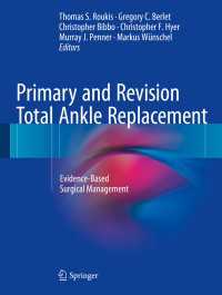 Primary and Revision Total Ankle Replacement〈1st ed. 2016〉 : Evidence-Based Surgical Management