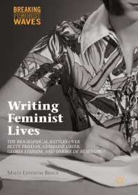 Writing Feminist Lives〈1st ed. 2016〉 : The Biographical Battles over Betty Friedan, Germaine Greer, Gloria Steinem, and Simone de Beauvoir
