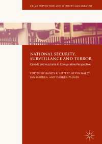 国家安全保障、監視とテロ：カナダとオーストラリアの比較考察<br>National Security, Surveillance and Terror〈1st ed. 2016〉 : Canada and Australia in Comparative Perspective
