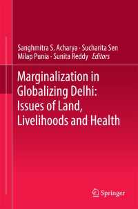 Marginalization in Globalizing Delhi: Issues of Land, Livelihoods and Health〈1st ed. 2017〉