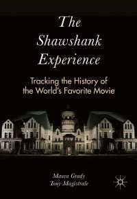 「ショーシャンクの空に」の映画体験世界史<br>The Shawshank Experience〈1st ed. 2016〉 : Tracking the History of the World’s Favorite Movie