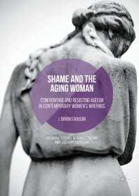 Shame and the Aging Woman〈1st ed. 2016〉 : Confronting and Resisting Ageism in Contemporary Women's Writings