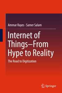 IoT実現の道筋<br>Internet of Things  From Hype to Reality〈1st ed. 2017〉 : The Road to Digitization