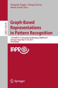 Graph-Based Representations in Pattern Recognition〈1st ed. 2017〉 : 11th IAPR-TC-15 International Workshop, GbRPR 2017, Anacapri, Italy, May 16–18, 2017, Proceedings