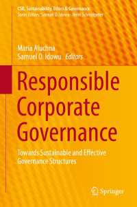 責任あるコーポレート・ガバナンス<br>Responsible Corporate Governance〈1st ed. 2017〉 : Towards Sustainable and Effective Governance Structures