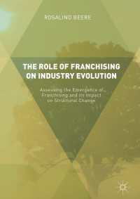 The Role of Franchising on Industry Evolution〈1st ed. 2017〉 : Assessing the Emergence of Franchising and its Impact on Structural Change