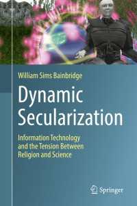世俗化の動態をとらえる情報技術<br>Dynamic Secularization〈1st ed. 2017〉 : Information Technology and the Tension Between Religion and Science