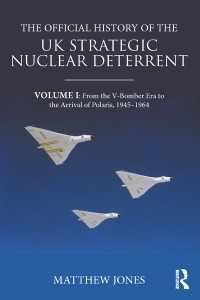 The Official History of the UK Strategic Nuclear Deterrent : Volume I: From the V-Bomber Era to the Arrival of Polaris, 1945-1964