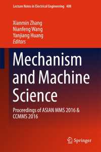 Mechanism and Machine Science〈1st ed. 2017〉 : Proceedings of ASIAN MMS 2016 & CCMMS 2016