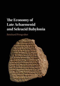 アケメネス朝・セレウコス朝バビロニア帝国の経済史<br>The Economy of Late Achaemenid and Seleucid Babylonia