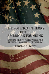 アメリカ建国の政治理論<br>The Political Theory of the American Founding : Natural Rights, Public Policy, and the Moral Conditions of Freedom