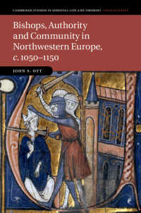 北西ヨーロッパの司教、権威とコミュニティ1050-1150年<br>Bishops, Authority and Community in Northwestern Europe, c.1050–1150