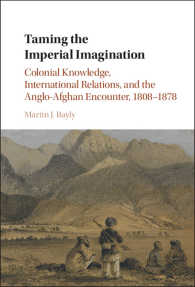 Taming the Imperial Imagination : Colonial Knowledge, International Relations, and the Anglo-Afghan Encounter, 1808–1878