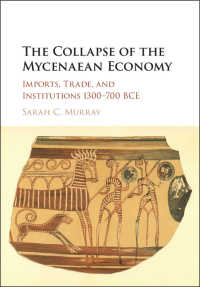 The Collapse of the Mycenaean Economy : Imports, Trade, and Institutions 1300–700 BCE