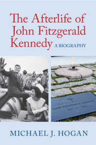 Ｊ．Ｆ．ケネディと後世の記憶<br>The Afterlife of John Fitzgerald Kennedy : A Biography