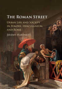 ローマの街路<br>The Roman Street : Urban Life and Society in Pompeii, Herculaneum, and Rome