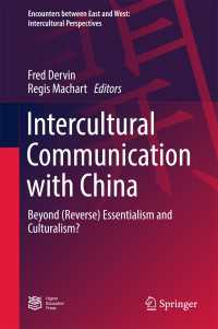 Intercultural Communication with China〈1st ed. 2017〉 : Beyond (Reverse) Essentialism and Culturalism?