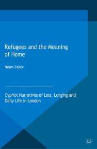 Refugees and the Meaning of Home〈1st ed. 2015〉 : Cypriot Narratives of Loss, Longing and Daily Life in London