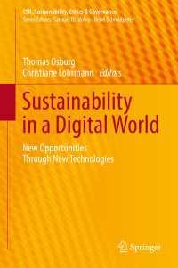 デジタル世界の持続可能性：先進技術による新たな機会<br>Sustainability in a Digital World〈1st ed. 2017〉 : New Opportunities Through New Technologies