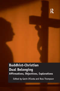 Buddhist-Christian Dual Belonging : Affirmations, Objections, Explorations