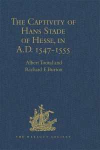 The Captivity of Hans Stade of Hesse, in A.D. 1547-1555, among the Wild Tribes of Eastern Brazil