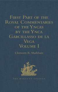 First Part of the Royal Commentaries of the Yncas by the Ynca Garcillasso de la Vega : Volume I (Containing Books I, II, III, and IV)