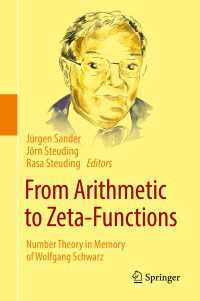 From Arithmetic to Zeta-Functions〈1st ed. 2016〉 : Number Theory in Memory of Wolfgang Schwarz