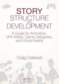 Story Structure and Development : A Guide for Animators, VFX Artists, Game Designers, and Virtual Reality