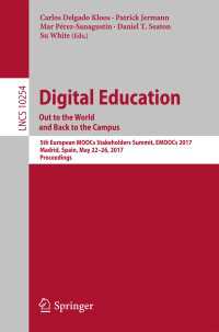 Digital Education: Out to the World and Back to the Campus〈1st ed. 2017〉 : 5th European MOOCs Stakeholders Summit, EMOOCs 2017, Madrid, Spain, May 22-26, 2017, Proceedings