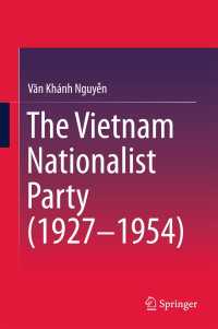 ベトナム国民党（1927-1954年）<br>The Vietnam Nationalist Party (1927-1954)〈1st ed. 2016〉