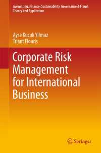 国際ビジネスに向けての企業のリスク管理<br>Corporate Risk Management for International Business〈1st ed. 2017〉