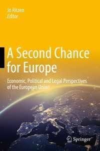 ＥＵ再起のセカンドチャンス：経済・政治・法的視座<br>A Second Chance for Europe〈1st ed. 2017〉 : Economic, Political and Legal Perspectives of the European Union