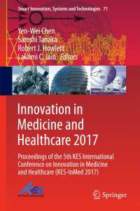 Innovation in Medicine and Healthcare 2017〈1st ed. 2018〉 : Proceedings of the 5th KES International Conference on Innovation in Medicine and Healthcare (KES-InMed 2017)