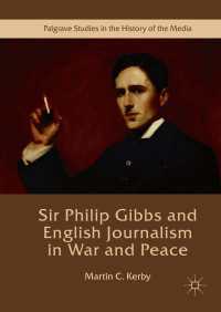 フィリップ・ギブスと戦争と平和におけるイギリスのジャーナリズム<br>Sir Philip Gibbs and English Journalism in War and Peace〈1st ed. 2016〉